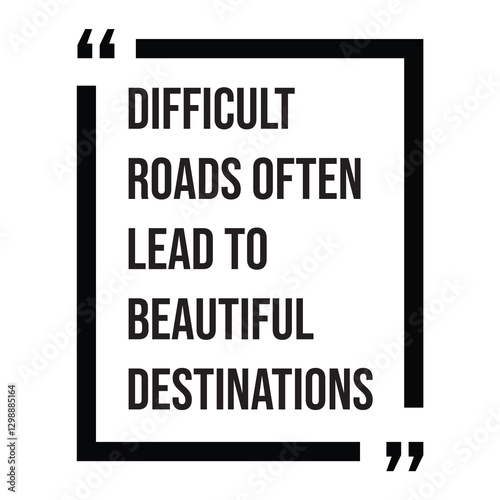 Difficult roads often lead to beautiful destinations inspirational design quote, motivational quotes, typography illustration lettering quotes