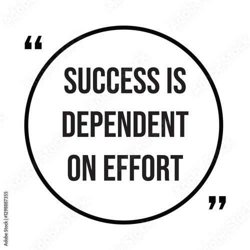 Success is dependent on effort inspirational design quote, motivational quotes, typography illustration lettering quotes