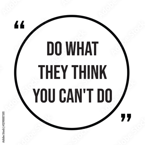 Do what they think you can't do inspirational design quote, motivational quotes, typography illustration lettering quotes