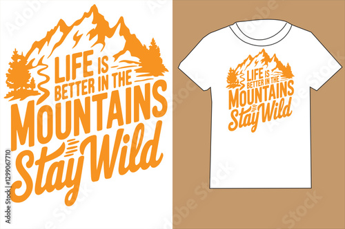 Life Is Better In The Mountains Stay Wild - Hiking T Shirt Design, Modern calligraphy, Cutting and Silhouette, for prints on bags, cups, card, posters.
