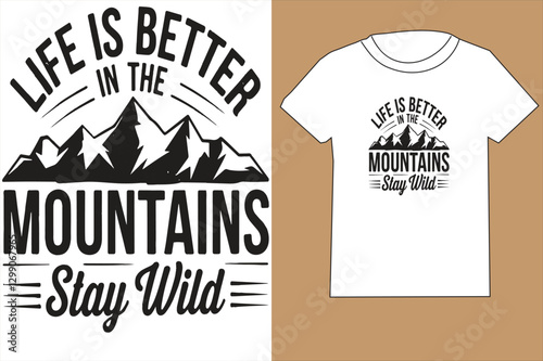 Life Is Better In The Mountains Stay Wild - Hiking T Shirt Design, Modern calligraphy, Cutting and Silhouette, for prints on bags, cups, card, posters.
