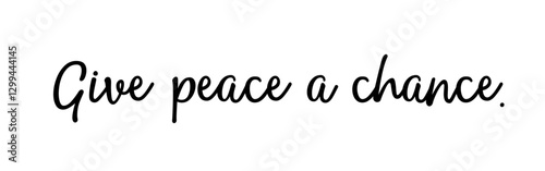 “Give Peace a Chance” – A powerful call for peaceful coexistence. Version 2