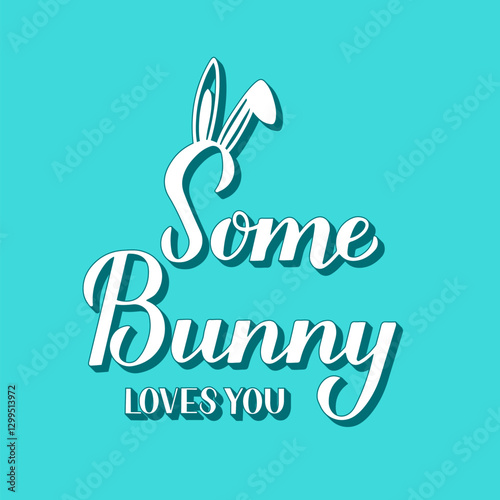 Some bunny loves you. Funny Easter quote with cute bunny ears 3d lettering on mint green background. Vector  template for typography poster, greeting card, banner, sticker, etc.