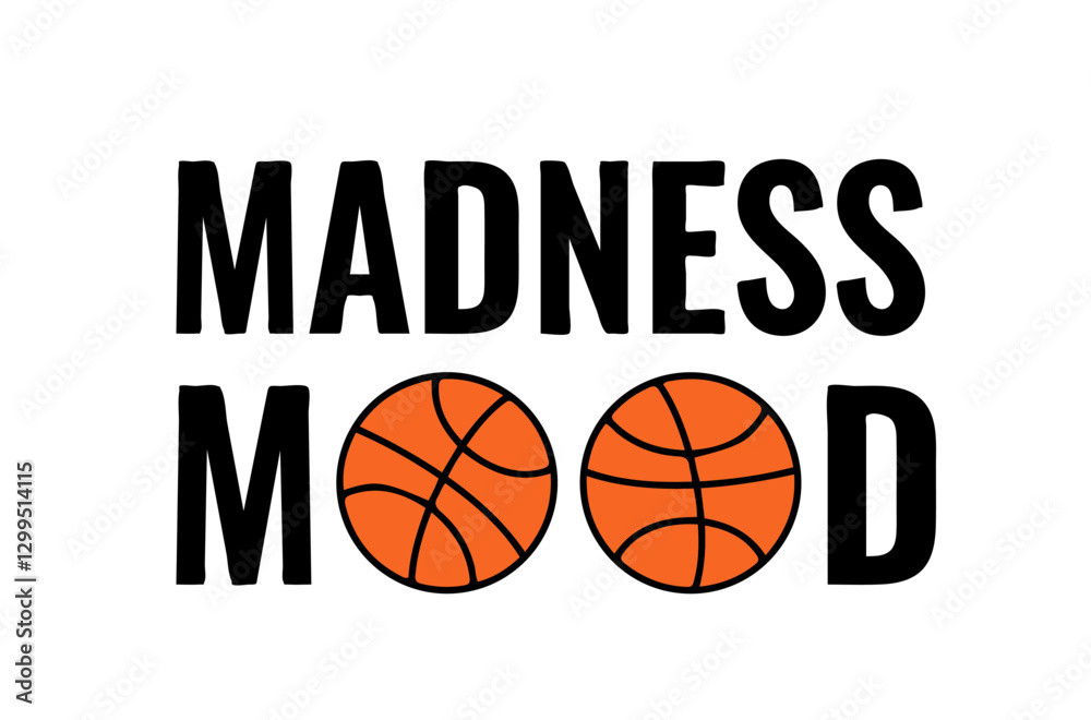 Madness mood. Funny basketball quote. Annual March tournament. Vector template for logo design, banner, poster, sticker, shirt, flyer, etc.