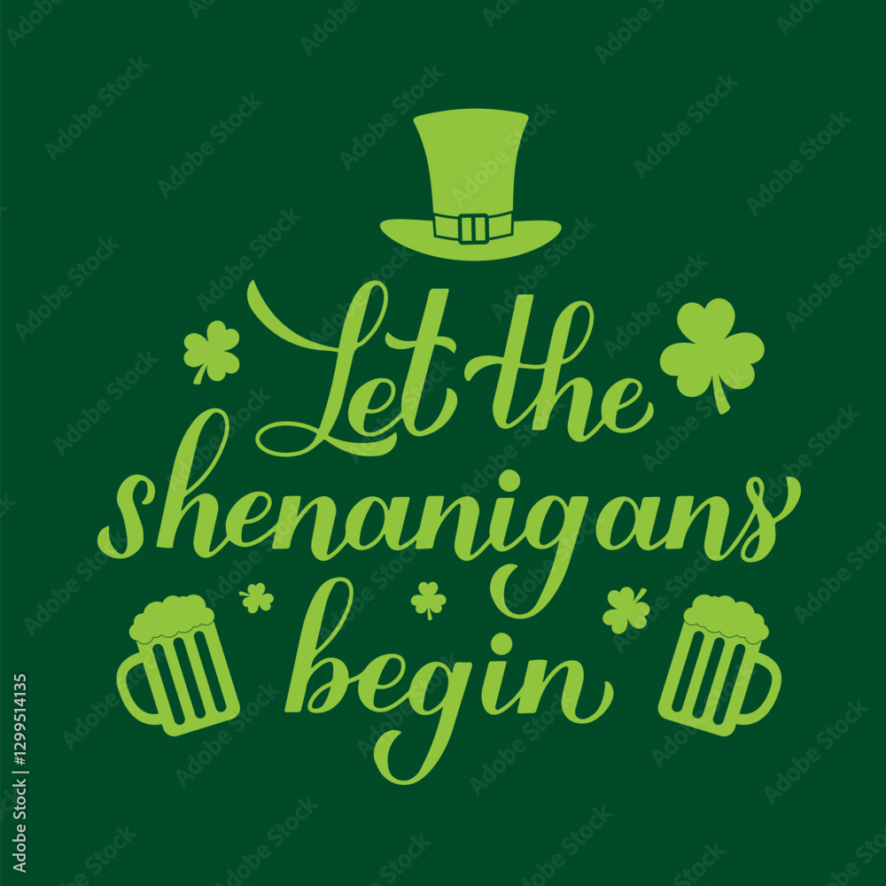 Let the shenanigans begin calligraphy hand lettering. Funny St. Patricks day quote typography poster. Vector template for greeting card, banner, flyer, etc.