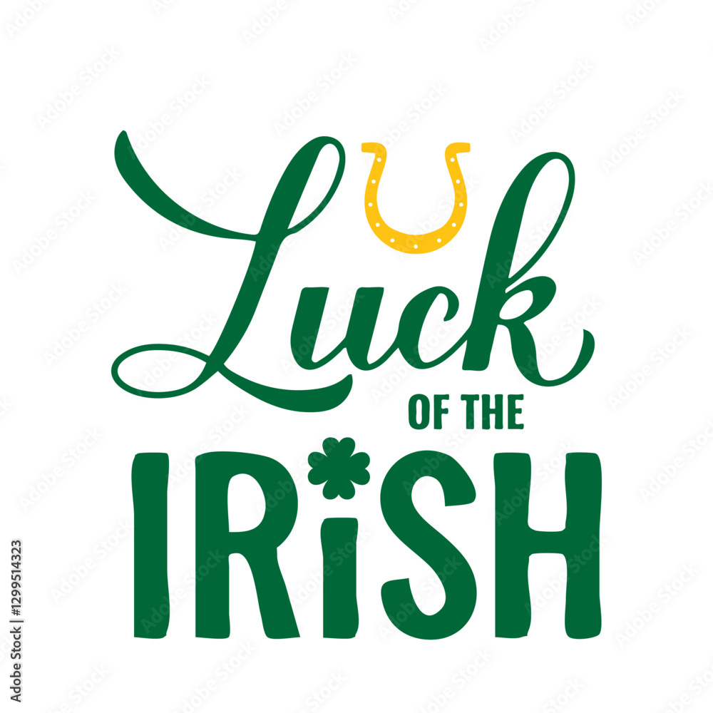 Luck of the Irish calligraphy hand lettering. Funny Saint Patricks Day quote typography poster. Vector template for banner, sticker, flyer, shirt, etc.