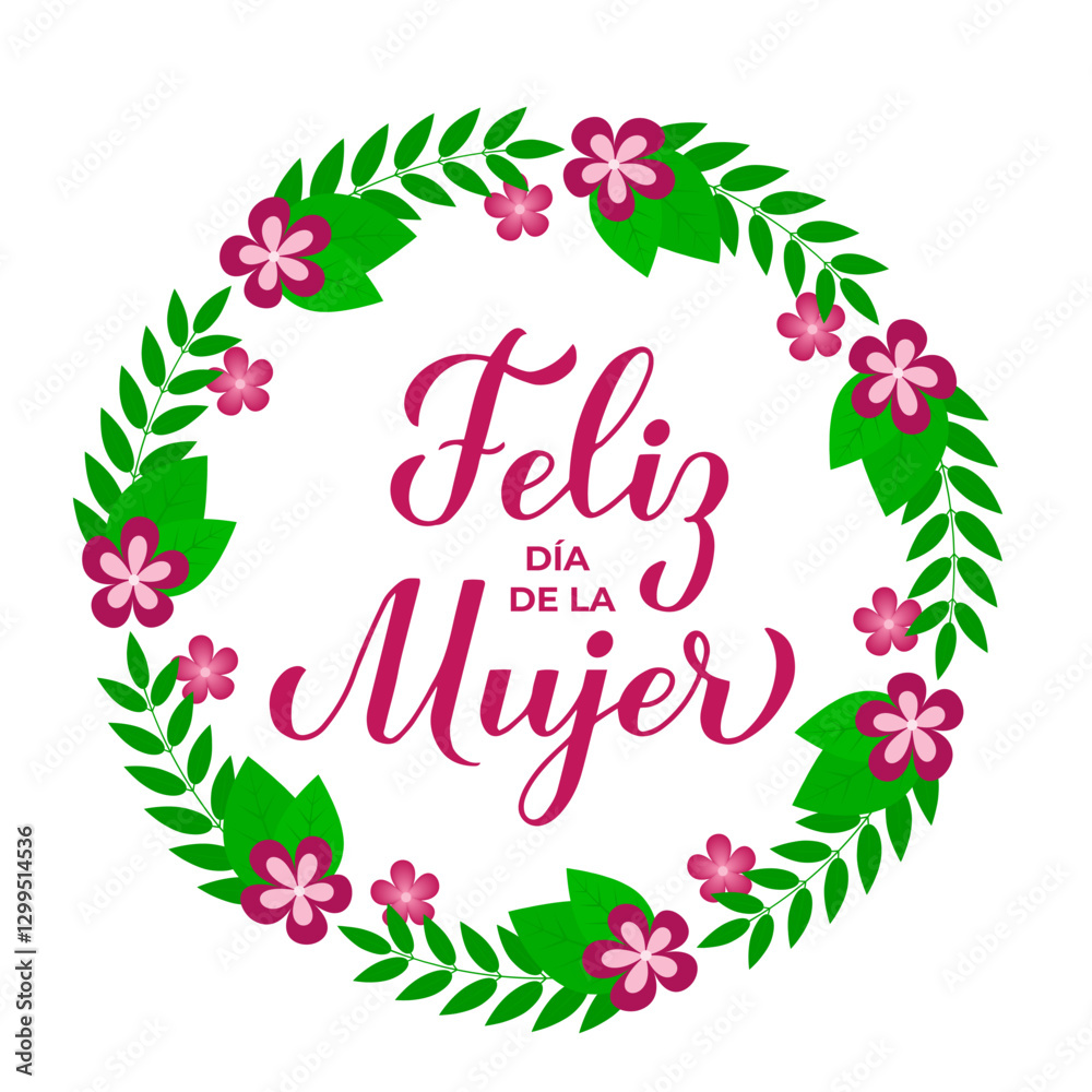 Feliz Dia de la Mujer - Happy Womens Day in Spanish. Calligraphy hand lettering with floral wreath of leaves, branches and flowers. International Womans day typography poster. Vector illustration.