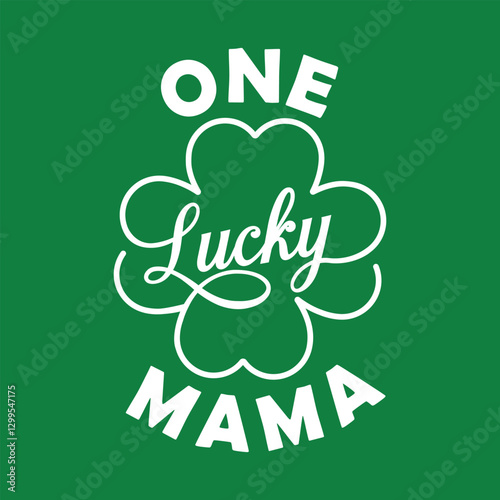 One Lucky Mama - funny slogan for Saint Patrick's Day. Good for T shirt print, poster, card, label, and other gift design.