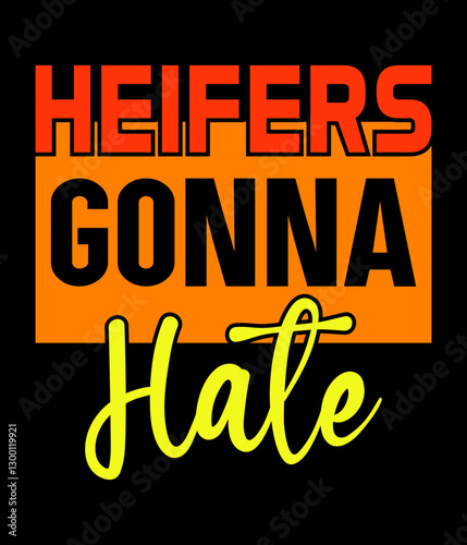 Heifers gonna hate - Custom Printable Design Cut File for Cricut and Silhouette – Instant Download for DIY Projects