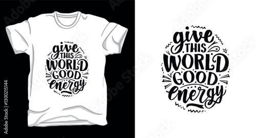 Give this world good energy typography vector t-shirt design