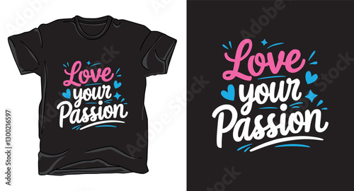 Love your passion typography vector t-shirt design
