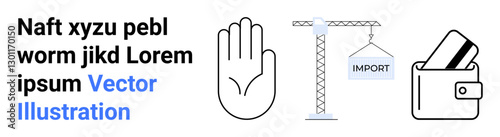 Hand symbol, construction crane lifting an Import sign, and a wallet with cards. Ideal for business concepts, logistics, finance, importsexports, international trade, commerce safety guidelines