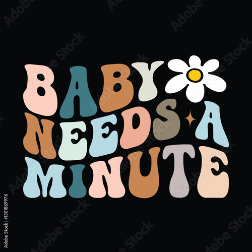 Baby Needs a Minute vintage new graphic desighn