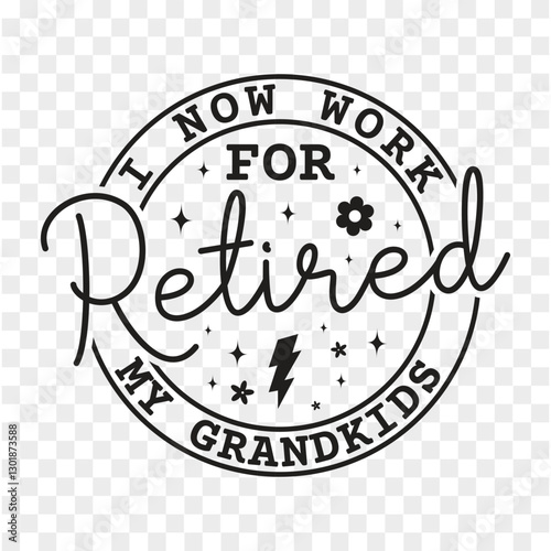 Retired I Now Work for My Grandkids
