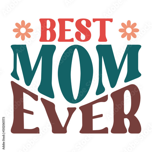 "Best Mom Ever" in Retro Florals: A Playful Typography Design with a 1970s Vibe