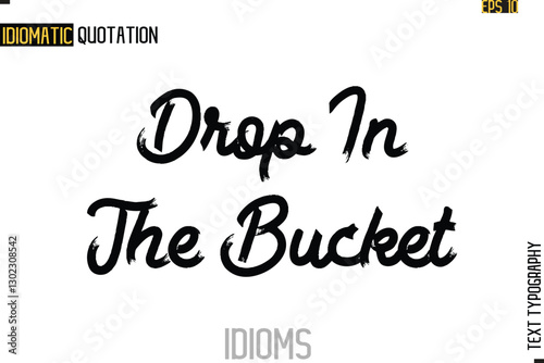 Text Lettering Inscription Idiom Slogan-  Drop In The Bucket