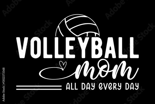 Volleyball mom all day every day - file contains a high-quality digital vector artwork, created with precision and detail, fully editable in Adobe Illustrator.