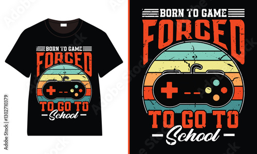 Born to Game, Forced to Go to School T-shirt, Gamer T-shirt Design