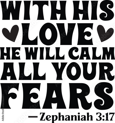 With his love, he will calm all your fears Zephaniah 3:17
Svg