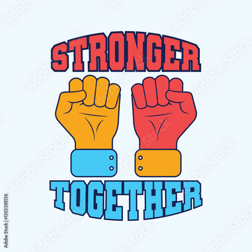 Two Raised Hands Fists With "Stronger Together" Typography Text Vector Illustration, T-Shirt Design for Togetherness and Unity Power
