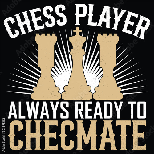 CHESS PLAYER ALWAYS READY TO CHECMATE