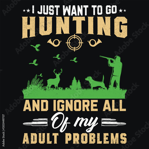 I JUST WANT TO GO HUNTING AND IGNORE ALL OF MY ADULT PROBLEMS