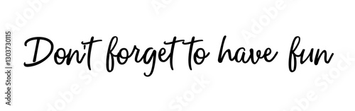 Don't forget to have fun and enjoy life, don't work too much. Version 2