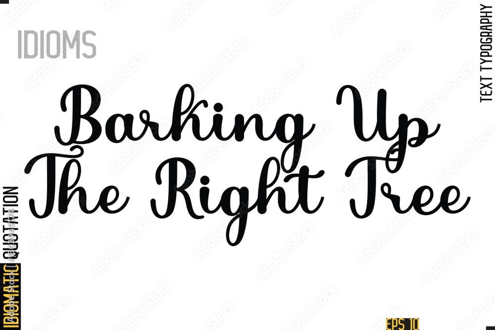 Text Lettering Inscription Idiom Slogan- Barking Up The Right Tree Text Lettering Inscription Idiom Slogan- Barking Up The Right Tree