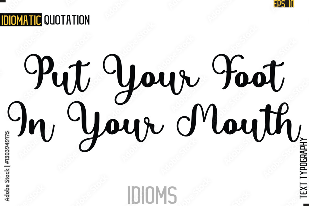 Fototapeta premium Text Lettering Inscription Idiom Slogan- Put Your Foot In Your Mouth
