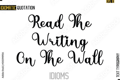 Text Lettering Inscription Idiom Slogan-   Read The Writing On The Wall
