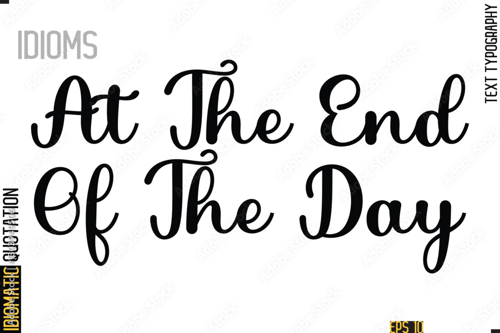 Text Lettering Inscription Idiom Slogan- At The End Of The Day Text Lettering Inscription Idiom Slogan- At The End Of The Day