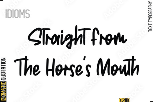 Positive Idiom Phrase with Lettering Typography-   Straight From The Horse's Mouth