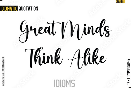 Text Lettering Inscription Idiom Slogan-   Great Minds Think Alike