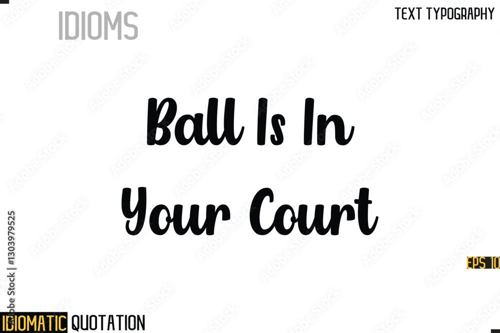 Fototapeta premium Inscription Idiomatic Expression Typography Lettering- - Ball Is In Your Court