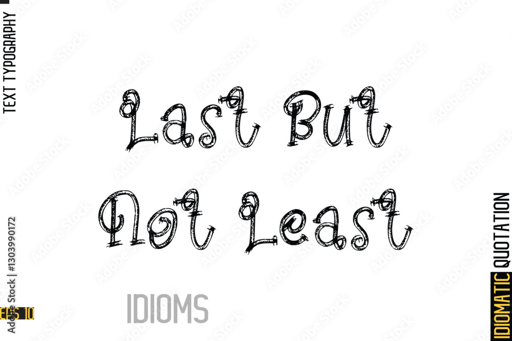 Inscription Idiom Saying Text Lettering- Last But Not Least Inscription Idiom Saying Text Lettering- Last But Not Least
