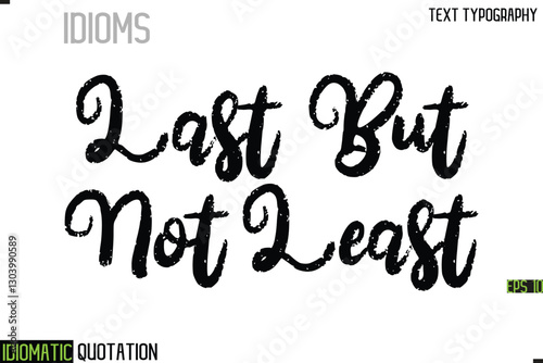Last But Not Least    --Inscription Idiomatic Expression Typography Lettering