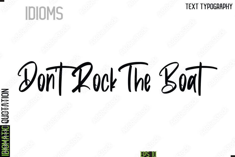 Fototapeta premium Don't Rock The Boat --Typography Lettering Inscription Of Idiomatic Quotation
