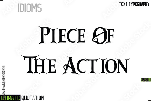 Piece Of The Action   --Inscription Idiomatic Expression Typography Lettering