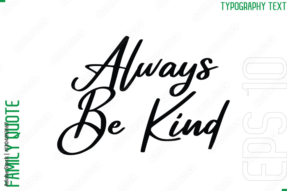 Always Be Kind -Vector Typography Text Inscription Family Slogan For Signs Always Be Kind -Vector Typography Text Inscription Family Slogan For Signs