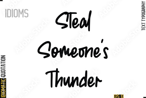 Positive Idiom Phrase with Lettering Typography-   Steal Someone's Thunder