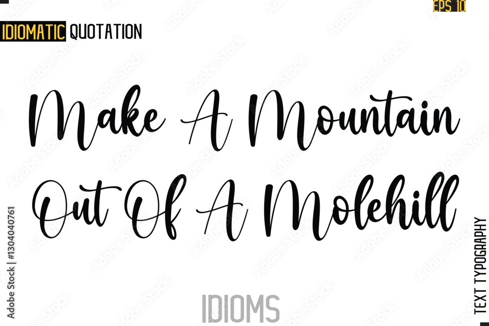 Fototapeta premium Text Lettering Inscription Idiom Slogan- Make A Mountain Out Of A Molehill