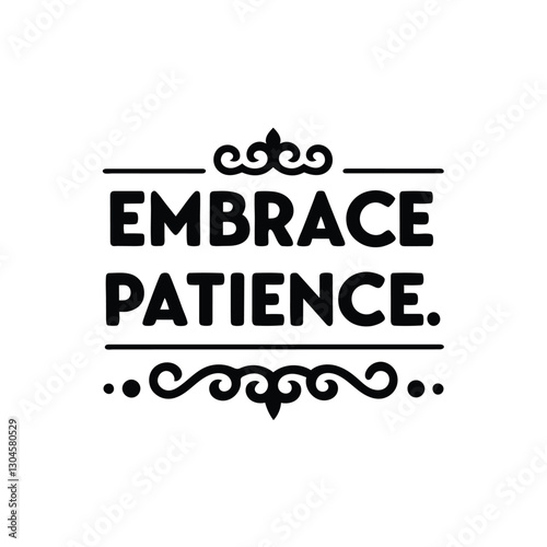 embrace patience   typography t-shirt design on white background