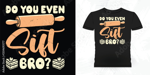 Do You Even Sift Bro Funny Bake Vintage Baking T-shirt Design