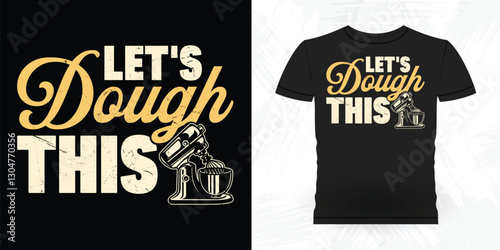 Let's Dough This Funny Bake Vintage Baking T-shirt Design