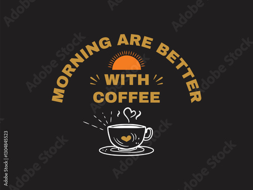 Mornings are better with coffee a perfect typography t shirt designs