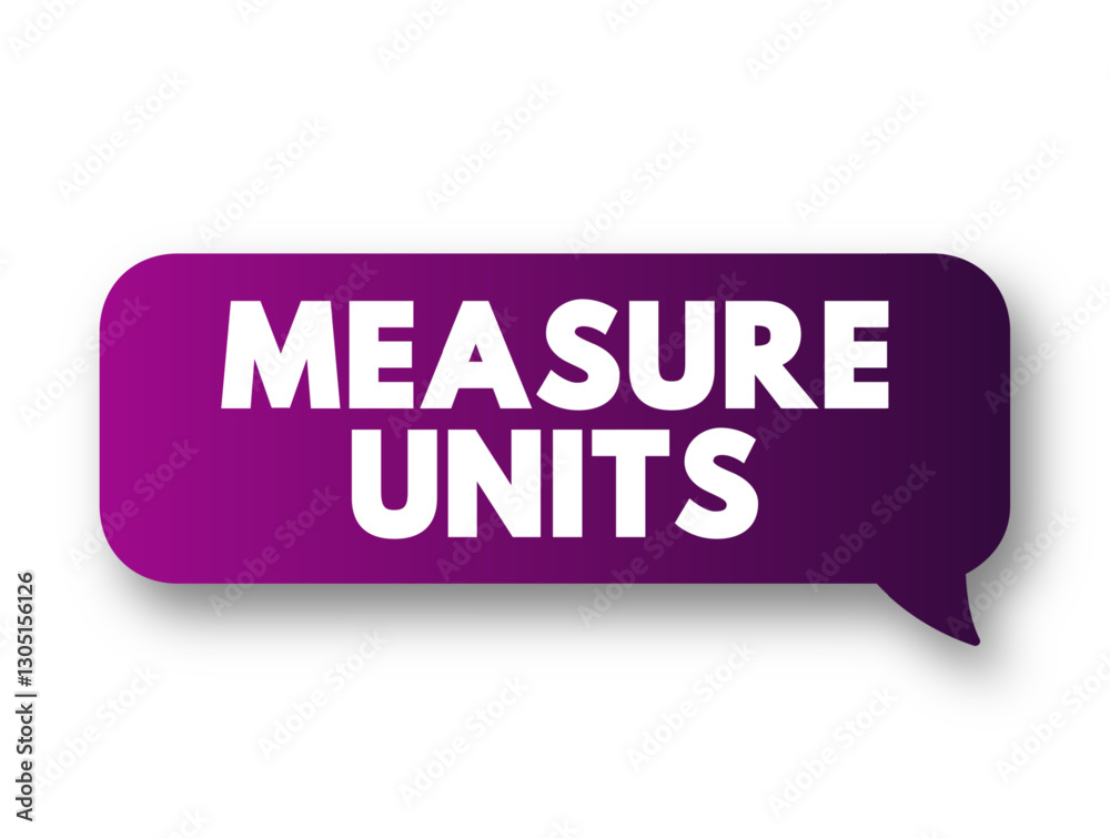 Measure Units is a definite magnitude of a quantity, defined and adopted by convention or by law, text concept message bubble Measure Units is a definite magnitude of a quantity, defined and adopted by convention or by law, text concept message bubble
