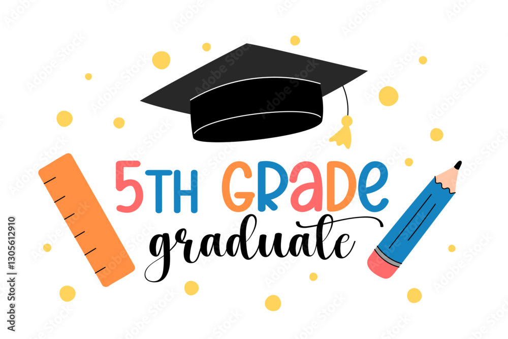 5th grade graduate. Elementary school grad vector illustration. Graduation print for fifth graders, students. Cute colorful design, playful text and kids elements
