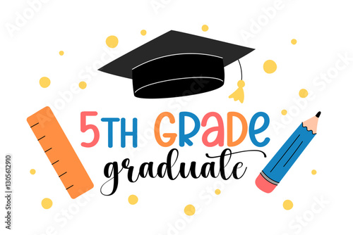 5th grade graduate. Elementary school grad vector illustration. Graduation print for fifth graders, students. Cute colorful design, playful text and kids elements