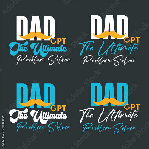 Father's Day Vector Typographic Quotes Slogans and Sayings DADGPT The Ultimate Problem Solver for Printing on T-shirts and More.