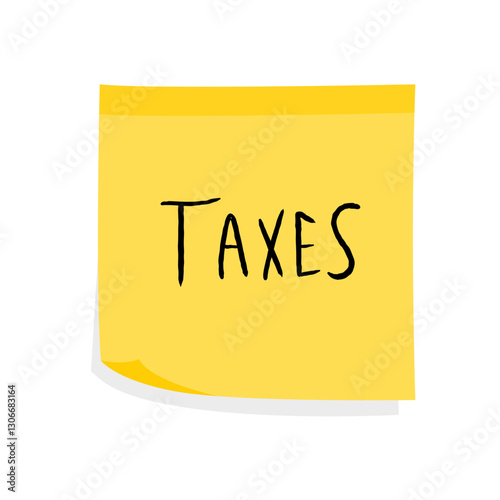Taxes finance concept. Yellow sticky note message. Paper sign.